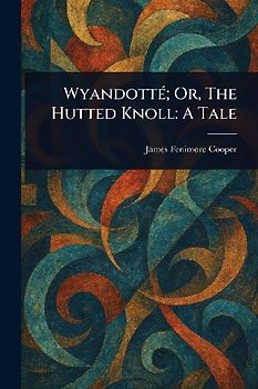Wyandotté; Or, The Hutted Knoll