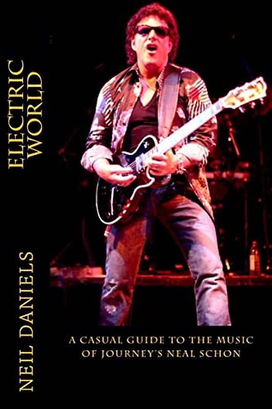 Electric World - A Casual Guide To The Music Of Journey's Neal Schon