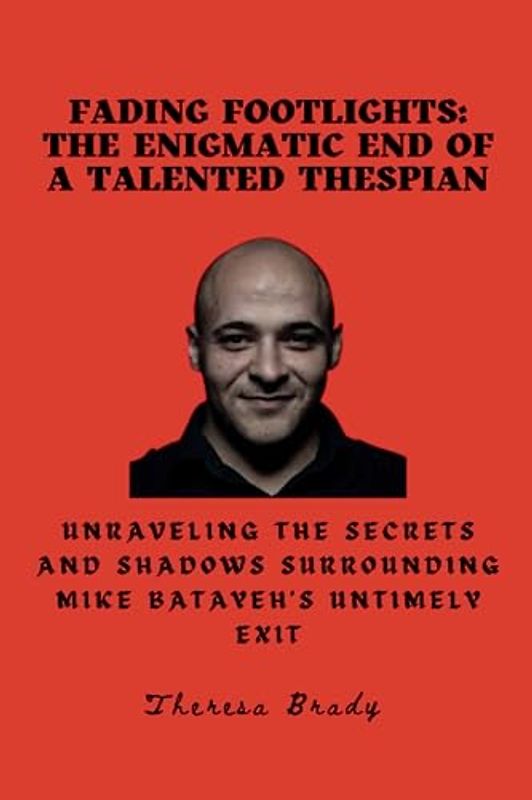 Fading Footlights: The Enigmatic End of a Talented Thespian: Unraveling the Secrets and Shadows Surrounding Mike Batayeh's Untimely Exit