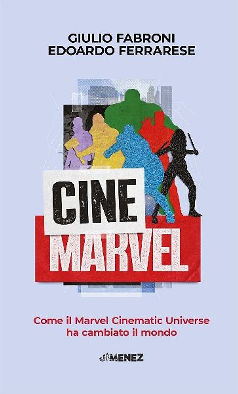CineMarvel. Come il Marvel Cinematic Universe ha cambiato il mondo