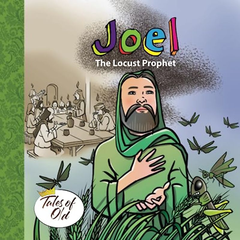 Joel: The Locust Prophet (Tales of Old, Band 2)