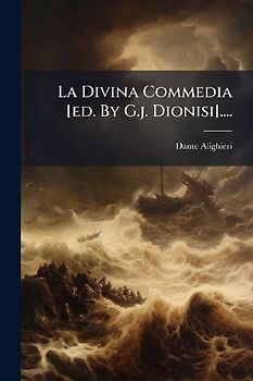 La Divina Commedia [ed. By G.j. Dionisi]....