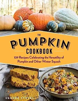 The Pumpkin Cookbook, 2nd Edition: 139 Recipes Celebrating the Versatility of Pumpkin and Other Winter Squash
