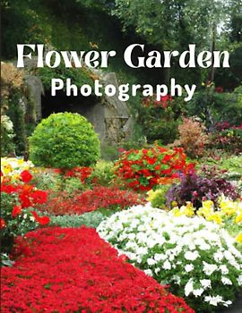 Flower Garden Photography: A Beautiful Visual Aid for Kids, Flower Enthusiasts, Dementia and Alzheimer's Patients, and Seniors with Memory Loss.