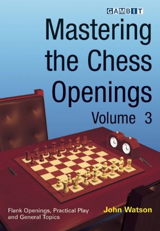Mastering the Chess Openings, Volume 3 - Watson, John