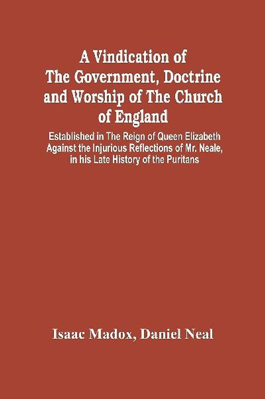 A Vindication Of The Government, Doctrine And Worship Of The Church Of England, Established In The Reign Of Queen Elizabeth