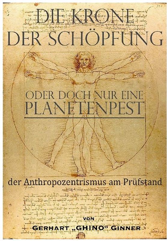 die Krone der Schöpfung, oder doch nur eine Planetenpest