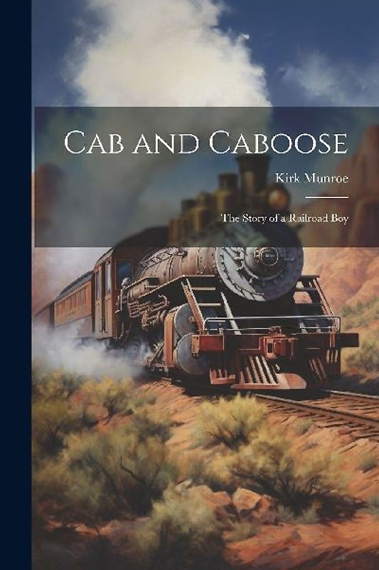 Cab and Caboose: The Story of a Railroad Boy