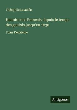 Histoire des Francais depuis le temps des gaulois jusqu'en 1830