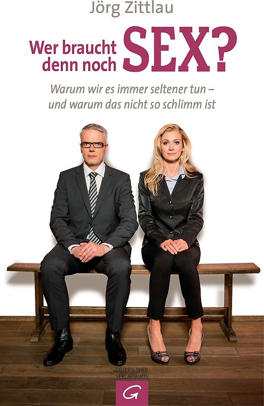 Wer braucht denn noch Sex?. Warum wir es immer seltener tun - und warum das nicht so schlimm ist