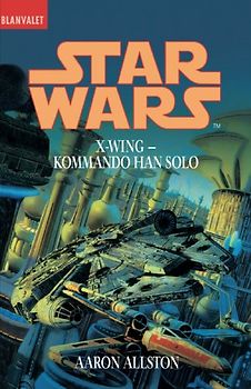 Star Wars: X-Wing - Kommando Han Solo (Star Wars: X-Wing (Unnumbered)) - Aaron Allston
