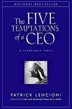 The Five Temptations of a CEO - A Leadership Fable