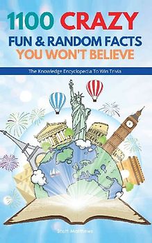 1100 Crazy Fun & Random Facts You Won't Believe - The Knowledge Encyclopedia To Win Trivia