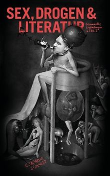 Sex, Drogen & Literatur. Gesammelte Erzählungen, Teil 1