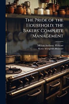 The Pride of the Household; the Bakers' Complete Management