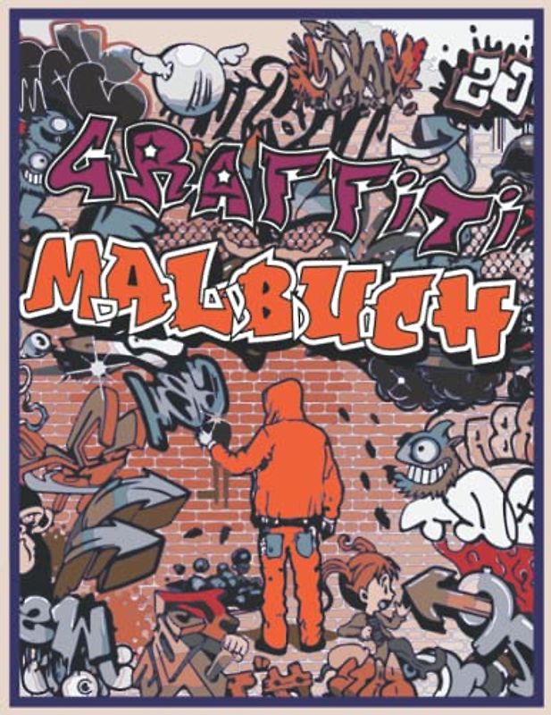 Graffiti Malbuch: Wunderschöne Illustrierte Kunst der Strasse Malseiten für Erwachsene