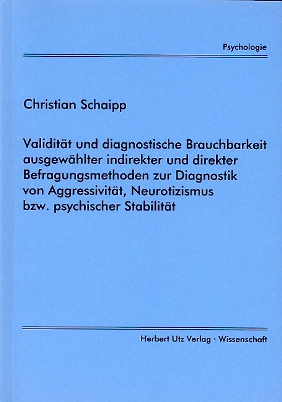 Validität und diagnostische Brauchbarkeit ausgewählter indirekter und direkter Befragungsmethoden zur Diagnostik von Aggressivität, Neurotizismus bzw. psychischer Stabilität