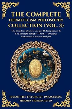 The Complete Hermeticism Philosophy Collection (Vol. 3)