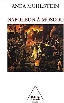 Napoléon à Moscou - Muhlstein, Anka