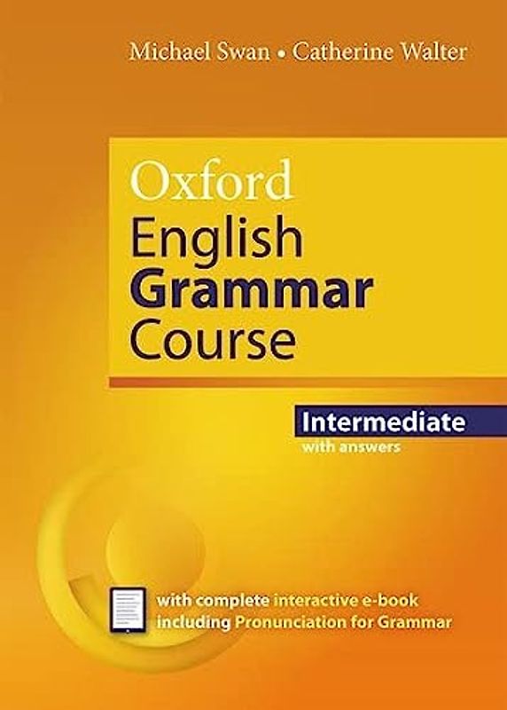 Oxford English Grammar Course Intermediate Revised Edition with Answers: How English Works: 1997 First prize, English Speaking Union Duke of Edinburgh ... English language teaching published in the UK