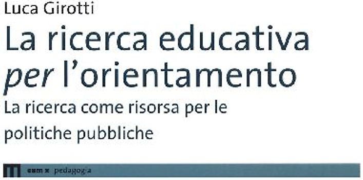 La ricerca educativa per l'orientamento. La ricerca come risorsa per le politiche pubbliche