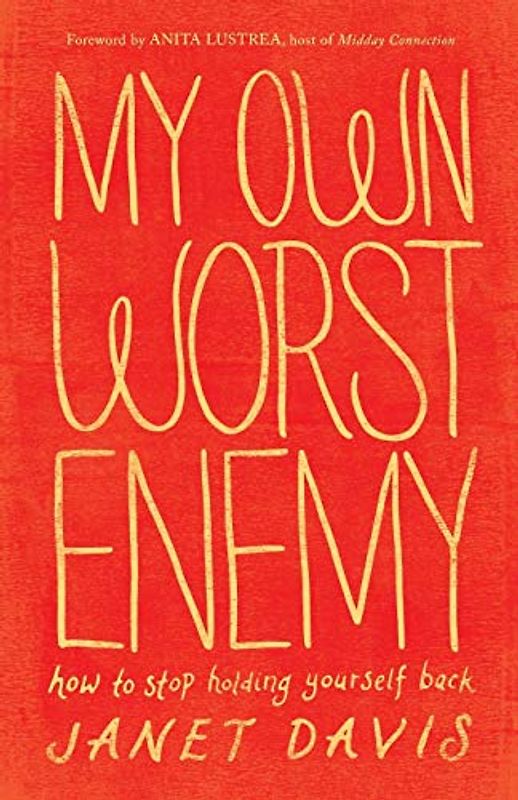 My Own Worst Enemy: How To Stop Holding Yourself Back