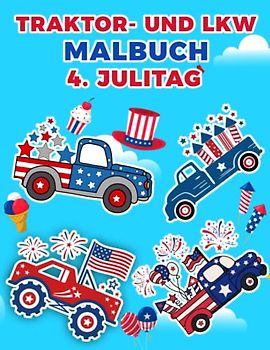 Traktor- und LKW-Malbuch 4. Julitag: Netter 4. Juli-Tag Malvorlagen mit Traktoren, LKW und Zug für Jungen im Alter von 4 bis 8 Jahren.