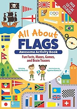 All About Flags: Fun Facts, Mazes, Games, and Brain Teasers: Awesome Activity Book