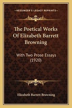 The Poetical Works of Elizabeth Barrett Browning the Poetical Works of Elizabeth Barrett Browning