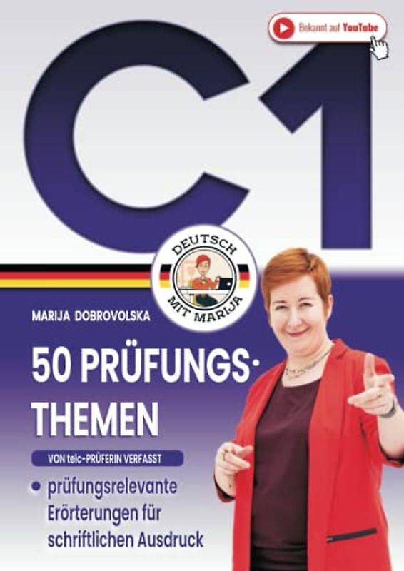 50 Prüfungsthemen Deutsch C1: Das große DaF Arbeitsbuch - prüfungsrelevante Beispiele von Erörterungen für schriftlichen Ausdruck (von telc-Prüferin verfasst) (Prüfungstraining Deutsch B2-C1)