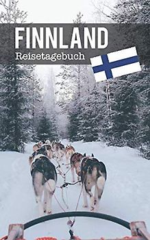 Finnland Reisetagebuch: Eintragebuch mit 50 Doppelseiten für Tagebucheinträge & 15 Seiten für Notizen, Schlittenhunde im Schnee