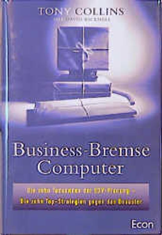 Business-Bremse Computer. Die zehn Todsünden der EDV-Planung - die zehn Top-Strategien gegen das Desaster