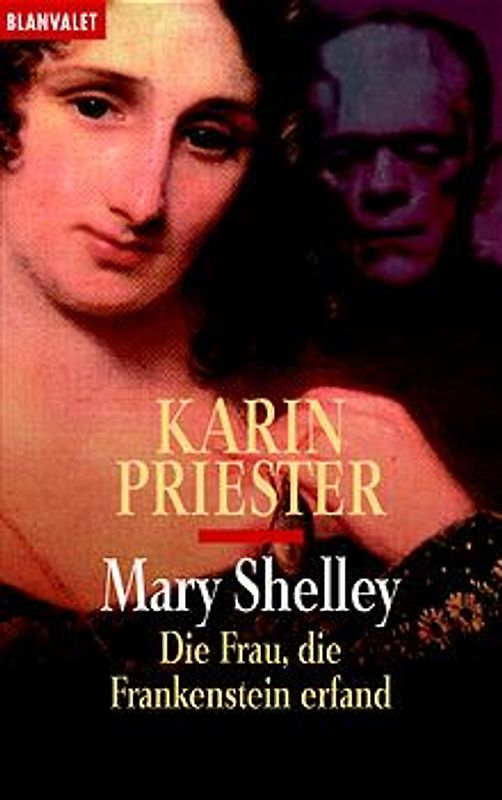 Mary Shelley. Die Frau, die Frankenstein erfand