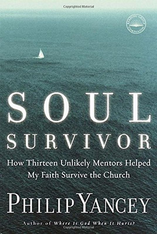 Soul Survivor: How Thirteen Unlikely Mentors Helped My Faith Survive the Church - Yancey, Philip