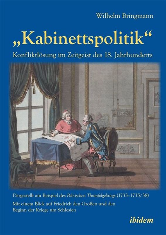 „Kabinettspolitik“. Konfliktlösung im Zeitgeist des 18. Jahrhunderts