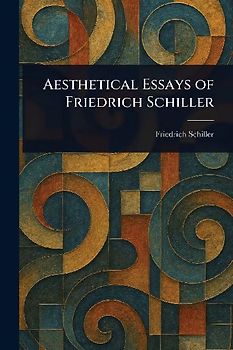 Aesthetical Essays of Friedrich Schiller