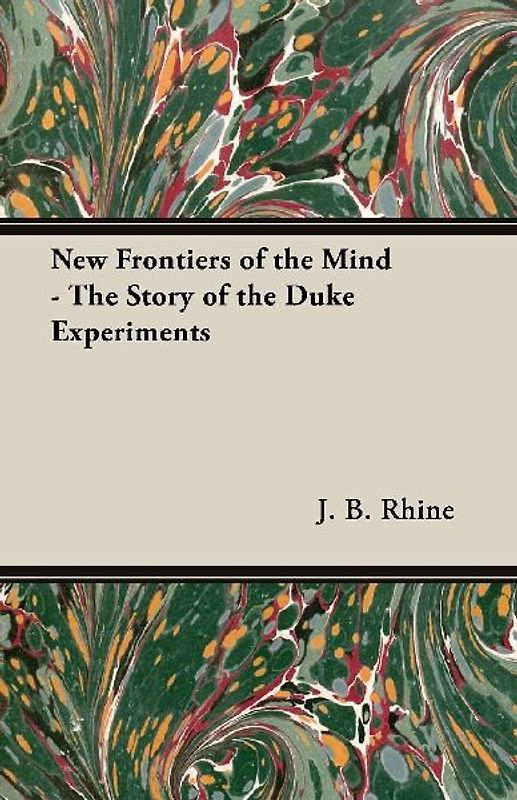 New Frontiers of the Mind - The Story of the Duke Experiments