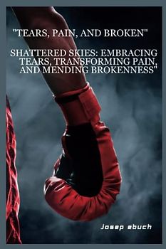 "Tears, pain, and broken": Shattered Skies: Embracing Tears, Transforming Pain, and Mending Brokenness