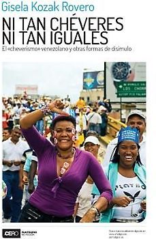 Ni tan chéveres ni tan iguales: El cheverismo venezolano y otras formas de disimulo
