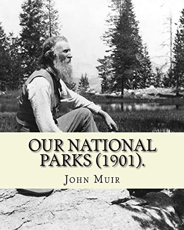 Our National Parks (1901). By: John Muir: John Muir ( April 21, 1838 – December 24, 1914) also known as "John of the Mountains", was a ... of wilderness in the United States.