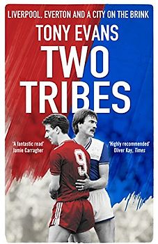 Two Tribes: Liverpool, Everton and a City on the Brink
