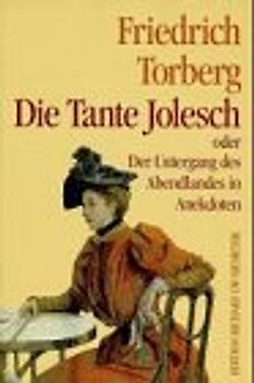 Die Tante Jolesch. Oder Der Untergang des Abendlandes in Anekdoten