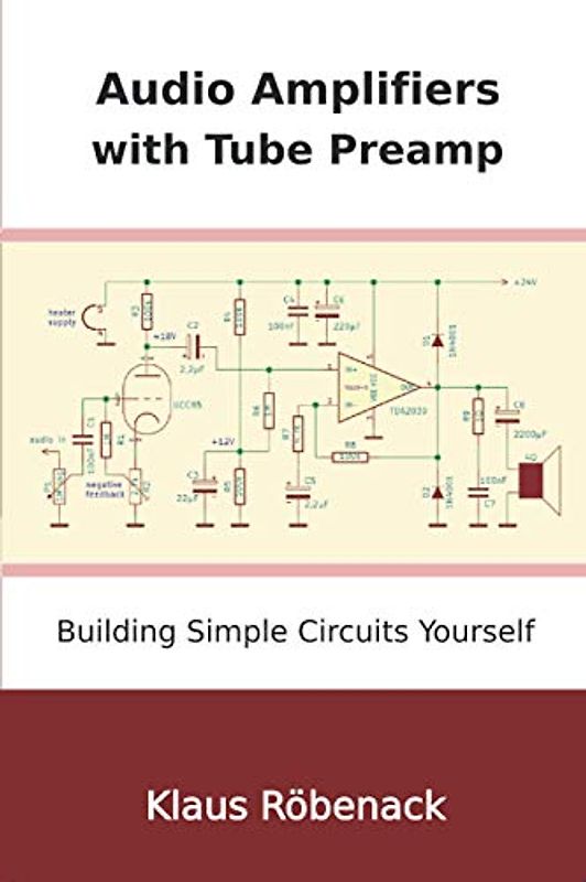 Audio Amplifiers with Tube Preamp: Building Simple Circuits Yourself