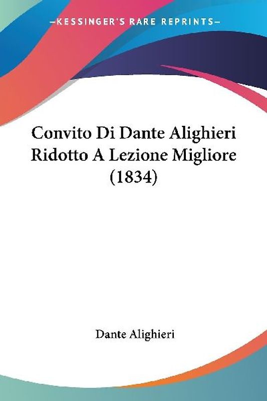 Convito Di Dante Alighieri Ridotto A Lezione Migliore (1834)