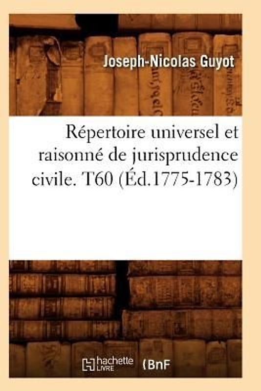Répertoire Universel Et Raisonné de Jurisprudence Civile. T60 (Éd.1775-1783)