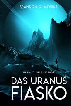 Das Uranus-Fiasko: Hard Science Fiction