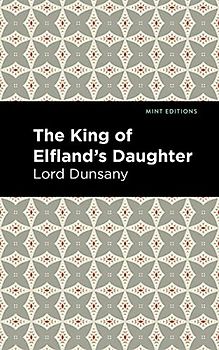 The King of Elfland's Daughter (Mint Editions (Fantasy and Fairytale))