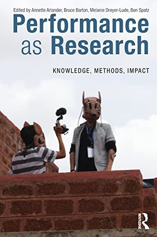 Performance as Research: Knowledge, Methods, Impact