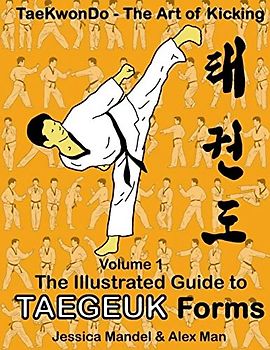 Taekwondo the art of kicking. The illustrated guide to Taegeuk forms