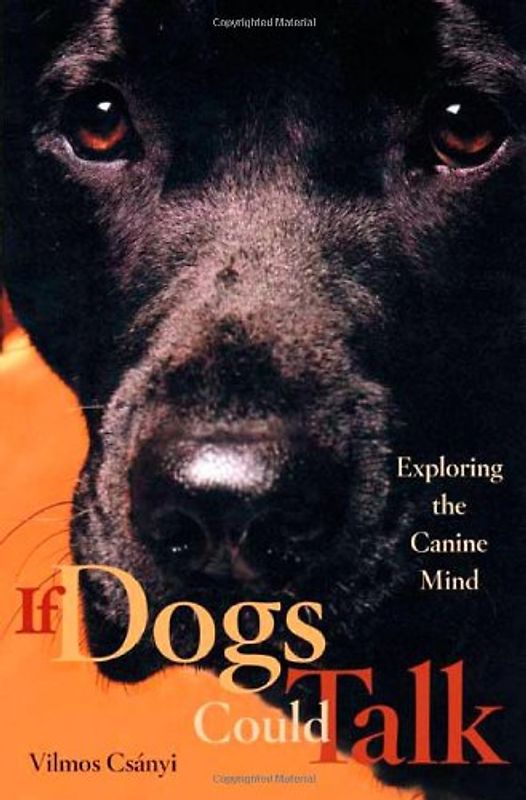 If Dogs Could Talk: Exploring the Canine Mind - Vilmos Csanyi